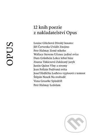 Levně 12 knih poezie z nakladatelství Opus - Jiří Červenka, Jean Follain, Louise Glücková, Vona Groarke, Durs Grünbein, Petr Halmay, Josef Hrdlička, Štěpán…