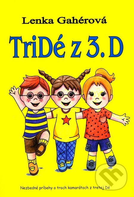 Levně Tridé z 3.D (Nezbedné príbehy o troch kamarátoch z tretej Dé) - kniha z kategorie Rozprávky