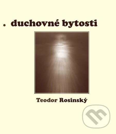 Kniha: Duchovné bytosti (Teodor Rosinský). CAD PRESS, 2011