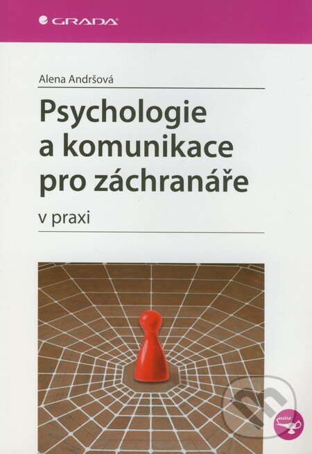 Psychologie a komunikace pro záchranáře v praxi - Alena Andršová, Grada, 2012