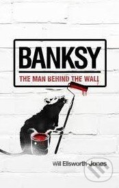 Kniha: Banksy (Will Ellsworth-Jones). Aurum Press, 2012