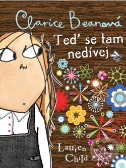 Levně Clarice Beanová, teď se tam nedívej - Lauren Child - kniha z kategorie Beletria