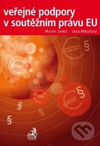 Levně Veřejné podpory v soutěžním právu EU - Martin Janků, Jana Mikušová - kniha z kategorie Ústavné právo