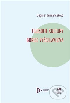 Levně Filosofie kultury Borise Vyšeslavceva - Dagmar Demjančuková - kniha z kategorie Filozofia