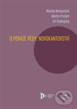 Levně O povaze vědy (Novokantovství) - Nikolaj Demjančuk, Jiří Podhajský, Martin Profant - kniha z kategorie Filozofia