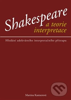 Levně Shakespeare a teorie interpreace (Hledání adekvátního interpretačního přístupu) - kniha z kategorie Dejiny a teória umenia
