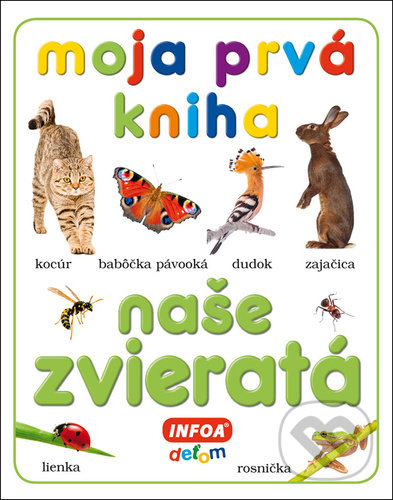 Levně Moja prvá kniha - Naše zvieratá - kniha z kategorie Naučné knihy