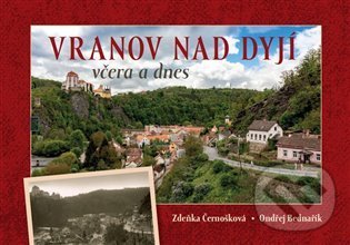 Levně Vranov nad Dyjí včera a dnes - Zdeňka Černošková - kniha z kategorie Fotografie