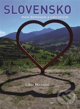 Levně Slovensko mezi domovem a zahraničím - Libor Michalec - kniha z kategorie Obrazové publikácie