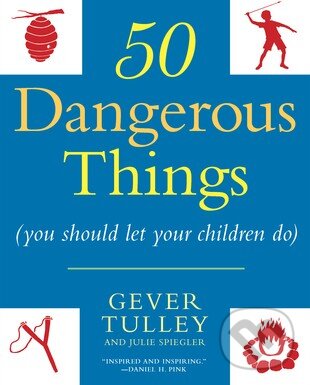 Levně 50 Dangerous Things (You Should Let Your Children Do) - kniha z kategorie Odborné a náučné
