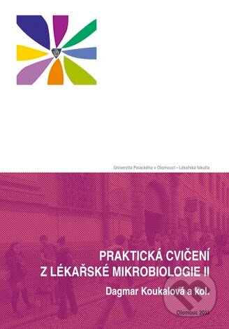 Levně Praktická cvičení z lékařské mikrobiologie II - Dagmar Koukalová, kolektív autorov - kniha z kategorie Mikrobiológia, genetika a biochémia