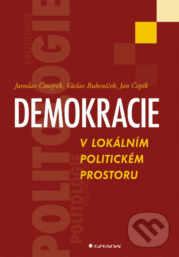 Demokracie v lokálním politickém prostoru - Jaroslav Čmejrek, Václav Bubeníček, Jan Čopík, Grada, 2010