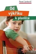 Levně Od výkřiku k písničce - Pavel Jurkovič - kniha z kategorie Hudba