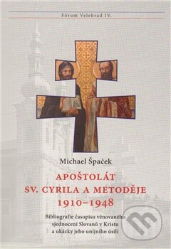 Levně Apoštolát sv. Cyrila a Metoděje 1910 – 1948 (Bibliografie časopisu věnovaného sjednocení Slovanů v Kristu a ukázky jeho unijního úsilí) - kniha z…
