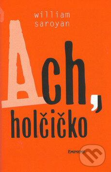 Levně Ach, holčičko - William Saroyan - kniha z kategorie Spoločenská beletria