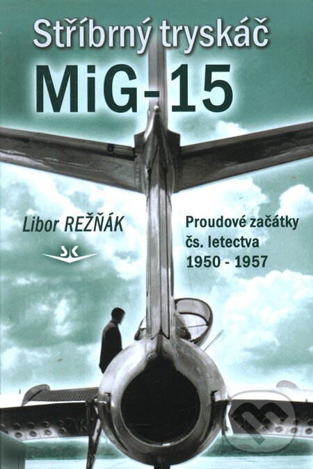 Levně Stříbrný tryskáč MiG-15 - Libor Režňák - kniha z kategorie História