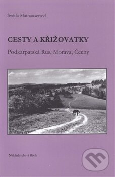 Levně Cesty a křižovatky (Podkarpatská Rus, Morava, Čechy) - kniha z kategorie Životopisy