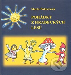 Kniha: Pohádky z hradeckých lesů (Marta Pohnerová). Wamak, 2012