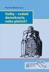 Kniha: Volby–svátek demokracie, nebo pletich? (Vojtěch Šimíček). Masarykova univerzita, 2012