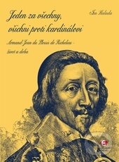 Levně Jeden za všechny, všichni proti kardinálovi (Armand-Jean du Plessis de Richelieu – život a doba) - kniha z kategorie História