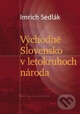 Levně Východné Slovensko v letokruhoch národa - Imrich Sedlák - kniha z kategorie História