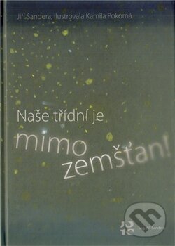 Kniha: Naše třídní je mimozemšťan! (Jiří Šandera). Jiří Šandera, 2012