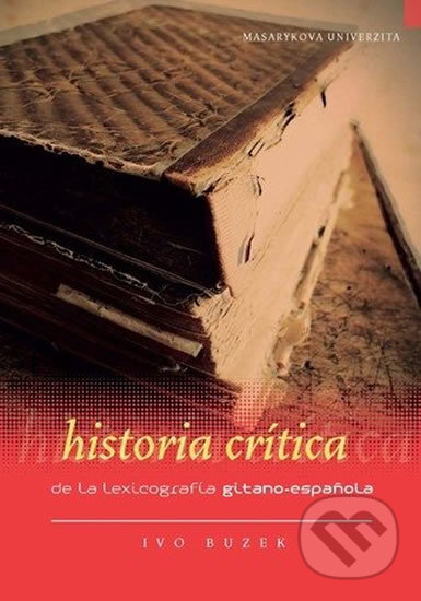 Kniha: Historia crítica de la lexicografía gitano-espanola (Ivo Buzek). Muni Press, 2011