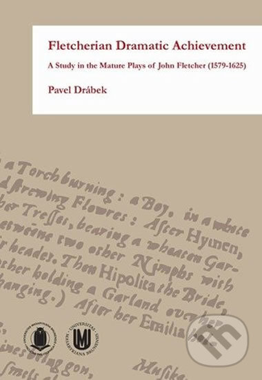 Kniha: Fletcherian Dramatic Achievement (Pavel Drábek). Muni Press, 2010