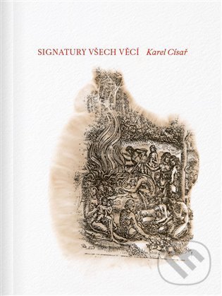 Levně Signatury všech věcí - Karel Císař - kniha z kategorie Dejiny umenia