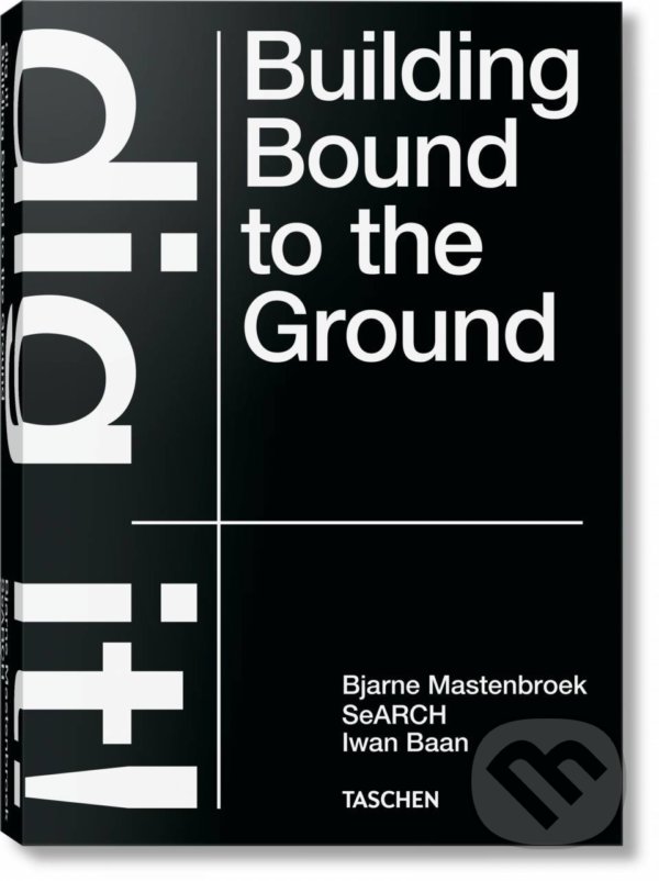 Levně Dig it! Building Bound to the Ground - Bjarne Mastenbroek - kniha z kategorie Architektúra