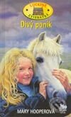 Kniha: Divý poník (Mary Hooperová). Slovenské pedagogické nakladateľstvo - Mladé letá, 2003