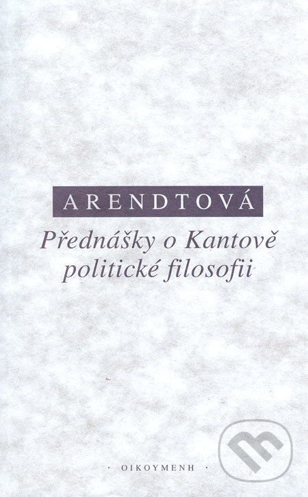 Levně Přednášky o Kantově politické filosofii - Hannah Arendt - kniha z kategorie Politológia a politika