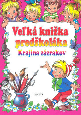 Veľká knižka predškoláka - Kolektív autorov, Matys, 2004