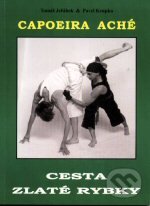 Levně Capoeira Aché - Cesta zlaté rybky - Tomáš Jeřábek, Pavel Krupka - kniha z kategorie Bojové umenia