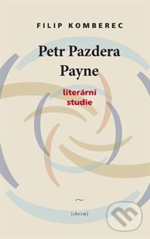 Levně Petr Pazdera Payne (Literární studie) - Filip Komberec - kniha z kategorie Štúdie