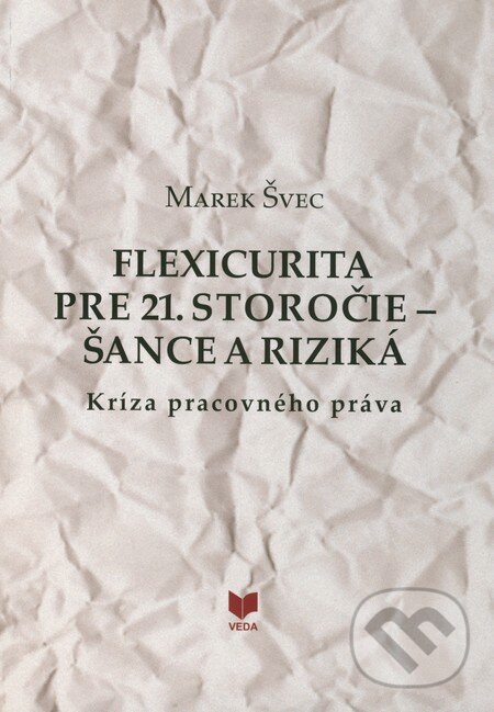 Levně Flexicurita pre 21. storočie - Šance a riziká (Kríza pracovného práva) - kniha z kategorie Pracovné právo