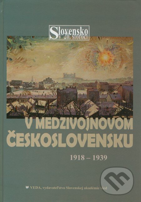 V medzivojnovom Československu 1918 - 1939 - Bohumila Ferenčuhová, Milan Zemko a kolektív, VEDA, 2012