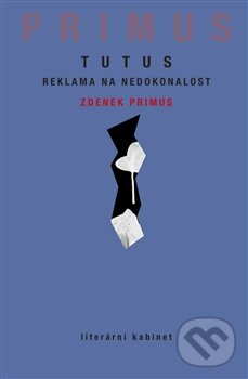 Levně Tutus (Reklama na nedokonalost) - Zdeněk Primus - kniha z kategorie Beletria