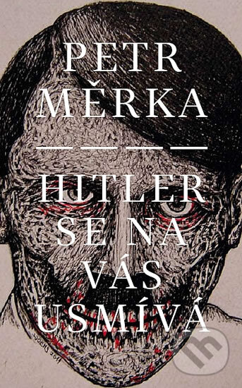 Levně Hitler se na vás usmívá - Petr Měrka - kniha z kategorie Beletria