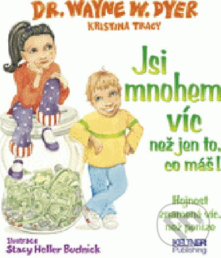 Levně Jsi mnohem víc, než jen to, co máš! - Waine W. Dyer - kniha z kategorie Psychológia