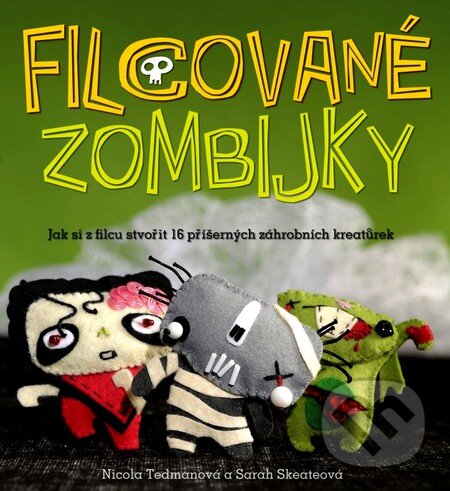 Kniha: Filcované zombijky (Nicole Tedmanová a Sarah Skateová). CPRESS, 2012