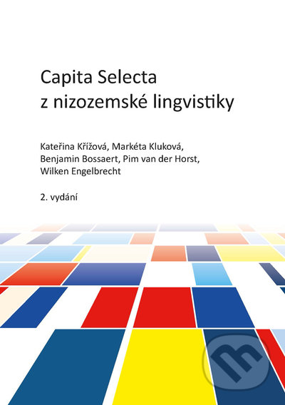Levně Capita Selecta z nizozemské lingvistiky - Benjamin Bossaert, Kateřina Křížová, Markéta Kluková, Pim van der Horst, Wilken Engelbrecht - kniha z…