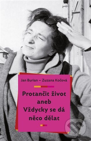 Levně Protančit život (aneb Vždycky se dá něco dělat) - Jan Burian, Zuzana Kočová - kniha z kategorie Spoločenská beletria