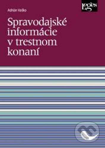 Spravodajské informácie v trestnom konaní - Adrián Vaško, Leges, 2021