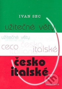 Užitečné věty česko-italské - Ivan Sec, Impex, 2008