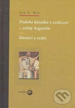 Levně Podoba básnika v svätcovi - svätý Augustín (Básnici a svätí) - kniha z kategorie História kresťanstva