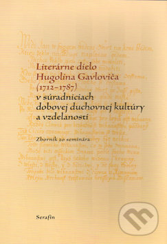 Levně Literárne dielo Hugolína Gavloviča (1712-1787) (v súradniciach dobovej duchovnej kultúry a vzdelanosti) - kniha z kategorie Literárna veda