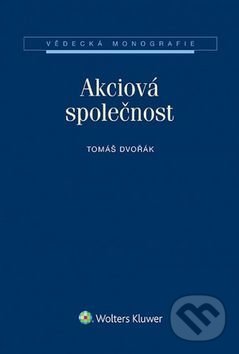Kniha: Akciová společnost (Tomáš Dvořák). Wolters Kluwer ČR, 2016