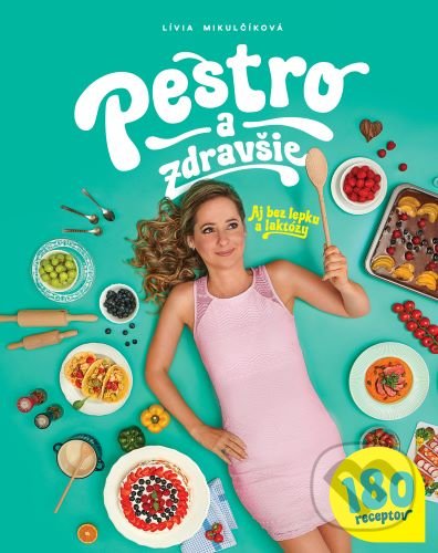 Levně Pestro a zdravšie (Aj bez lepku a laktózy) - Lívia Mikulčíková - kniha z kategorie Kuchárske knihy