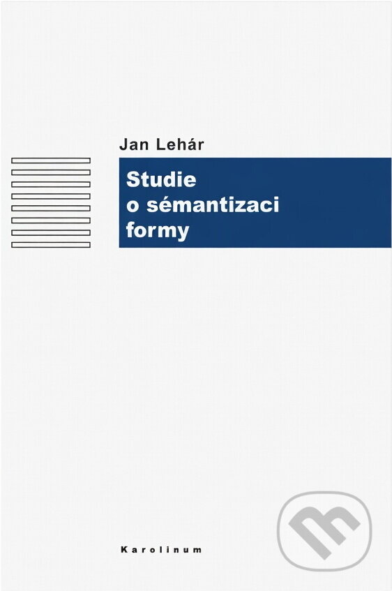 Kniha: Studie o sémantizaci formy (Jan Lehár). Karolinum, 2005